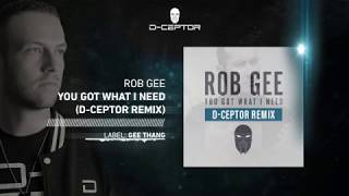 Rob Gee - You Got What I Need (D-Ceptor Remix)