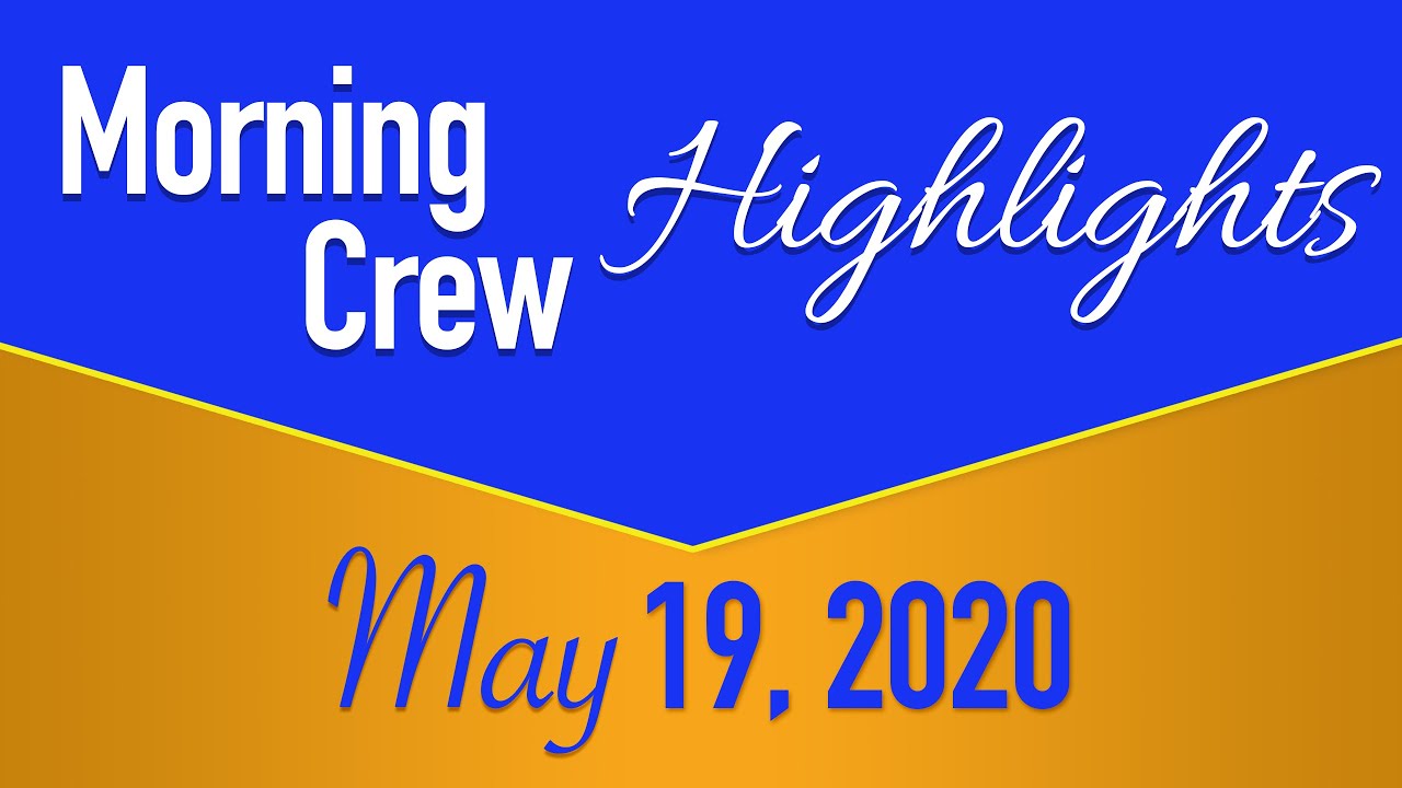 HIS Morning Crew Highlights: Tuesday, May 19, 2020