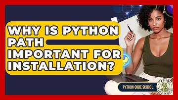 Why Is Python PATH Important For Installation? - Python Code School