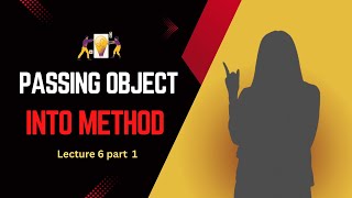 Lecture 6 Part 1| Object Passing | How to pass object into method | object passing as parameter