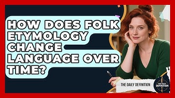 How Does Folk Etymology Change Language Over Time? - The Daily Definition