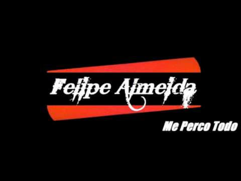 ME PERCO TODO - FELIPE ALMEIDA