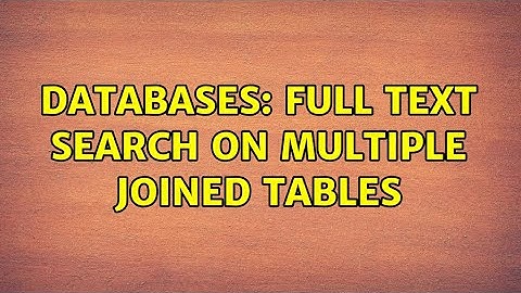 Databases: Full text search on multiple joined tables