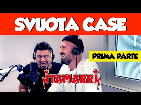 I TAMARRI - SVUOTA CASE (PRIMA PARTE)