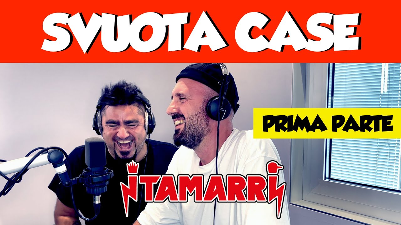 I TAMARRI - SVUOTA CASE (PRIMA PARTE)