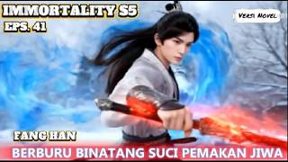 IMMORTALITY S5 Eps.41 Fang Han & Murid Sekte Wuji Berburu Binatang Suci Pemakan Jiwa