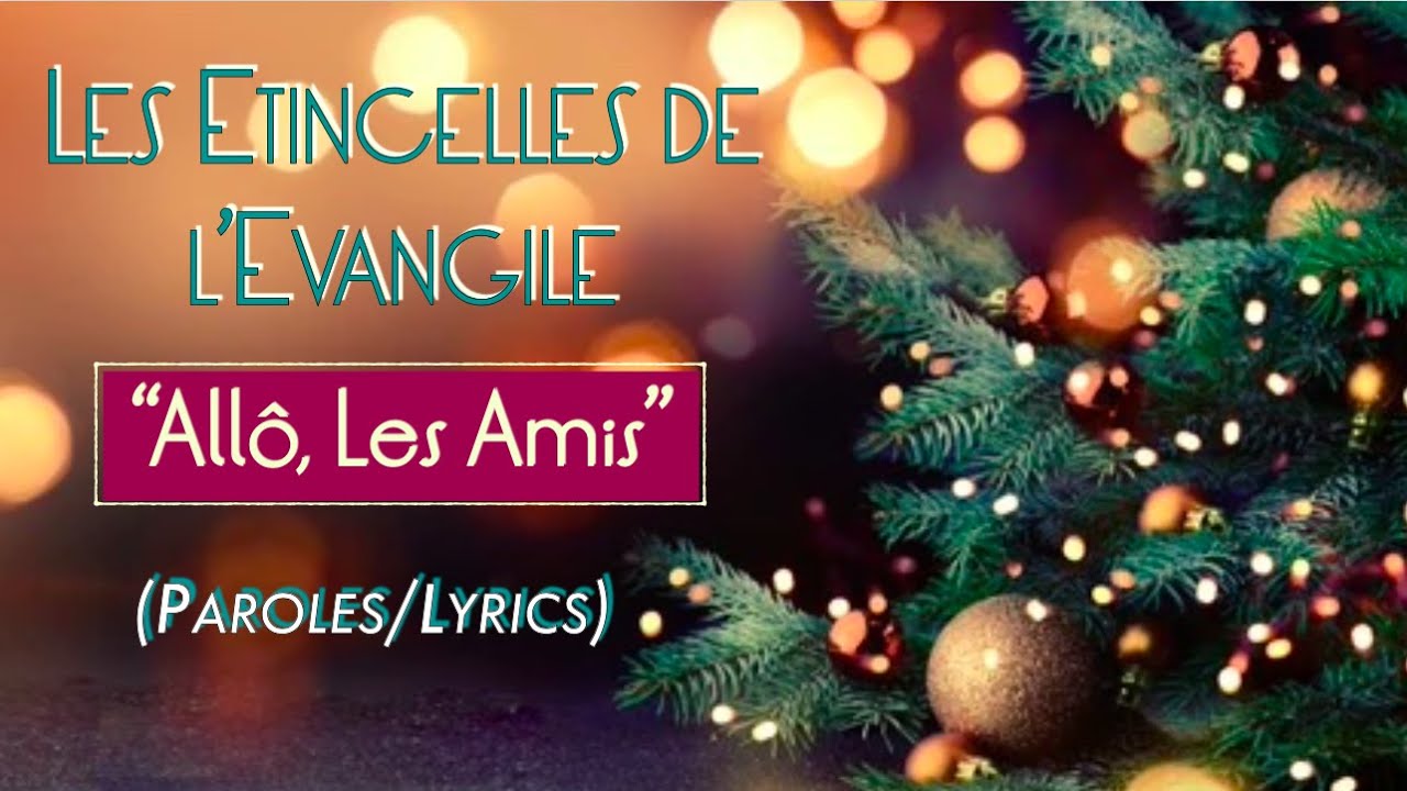 "Allô, Les Ami"  (Paroles/Lyrics) - LES ETINCELLES DE L'EVANGILE