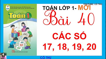 Toán lớp 1 Sách Cánh Diều học kì 2 - Bài 40: Các số: 17, 18, 19, 20| Cô Thu