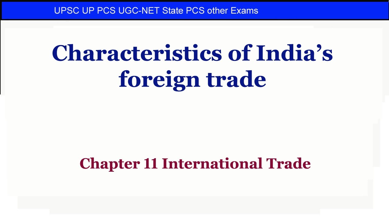 Characteristics of India’s foreign trade Chapter 11 International