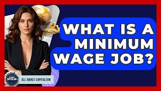 What Is A Minimum Wage Job? - All About Capitalism