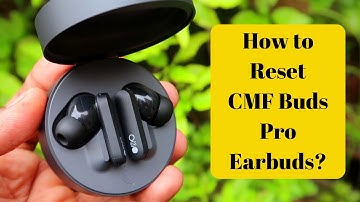 How to reset CMF Buds Pro to pair both earbuds & Google Fast Pair Connection settings