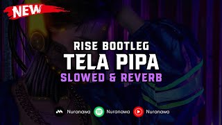 DJ Rise Bootleg X Tela Pipa ( Slowed \u0026 Reverb ) 🎧