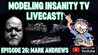 Modeling Insanity TV LiveCast Episode 26 with Mark Andrews