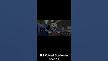 If I Voiced Gordon in Shed 17