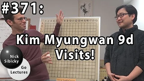 Nick Sibicky Go Lecture #371 - Kim Myungwan Visits