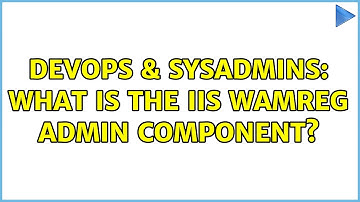 DevOps & SysAdmins: What is the IIS WAMREG admin component? (2 Solutions!!)