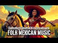 🎻Best Relaxing Mexican Folklore Music - Mariachi & Ranchera Instrumental Fiesta Music Playlist