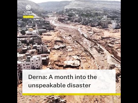Derna: A month into the unspeakable disaster