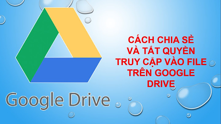 Lỗi google drive bạn cần có quyền truy cập năm 2024