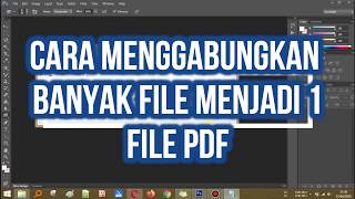 cara menggabungkan banyak file gambar menjadi satu file PDF | Dengan Photoshop CS 6.