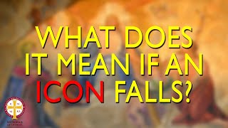 What Does It Mean If an Icon Falls? | Orthodoxy Fact vs Fiction