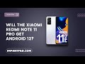 Will the xiaomi redmi note 11 pro get android 12