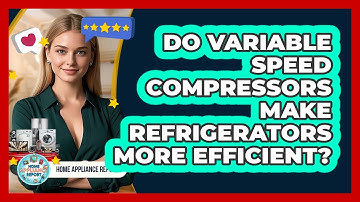 Do Variable Speed Compressors Make Refrigerators More Efficient? - Home Appliance Report