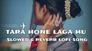 Tara hone laga hu best mix arjit Singh slowed & reverb lofi song (256k) #lofi_ #hindimashupsongs