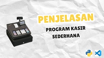 Penjelasan Program Kasir Sederhana | Tugas Kuliah Python
