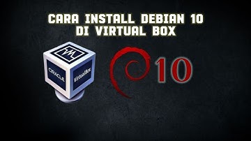 CARA INSTALL DEBIAN 10 PADA VIRTUAL BOX DENGAN MUDAH.