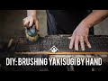 Diy brushing yakisugi shou sugi ban by hand