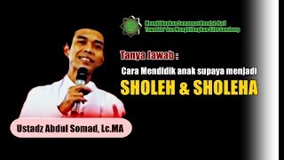 Cara Mendidik anak agar menjadi Sholeh dan Sholeha - Ustadz Abdul Somad. Lc.MA