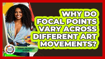 Why Do Focal Points Vary Across Different Art Movements? - Drawing and Painting Academy