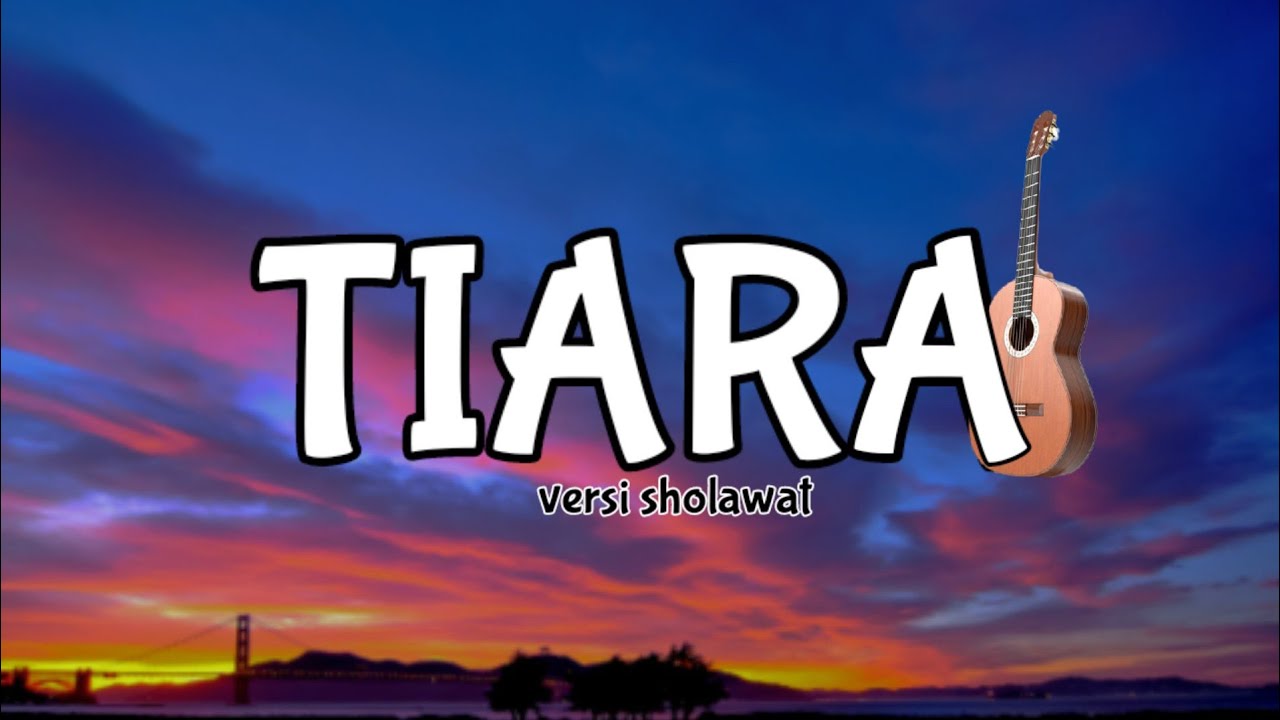 Lirik lagu TIARA (versi sholawat ) lagu Pop populer tiktok fyptiktok