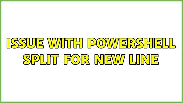 Issue with powershell split for New Line (2 Solutions!!)