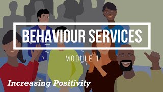 Module 1 - Behaviour Services Training Series: Increasing Positivity