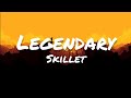 Skillet  legendary lyrics