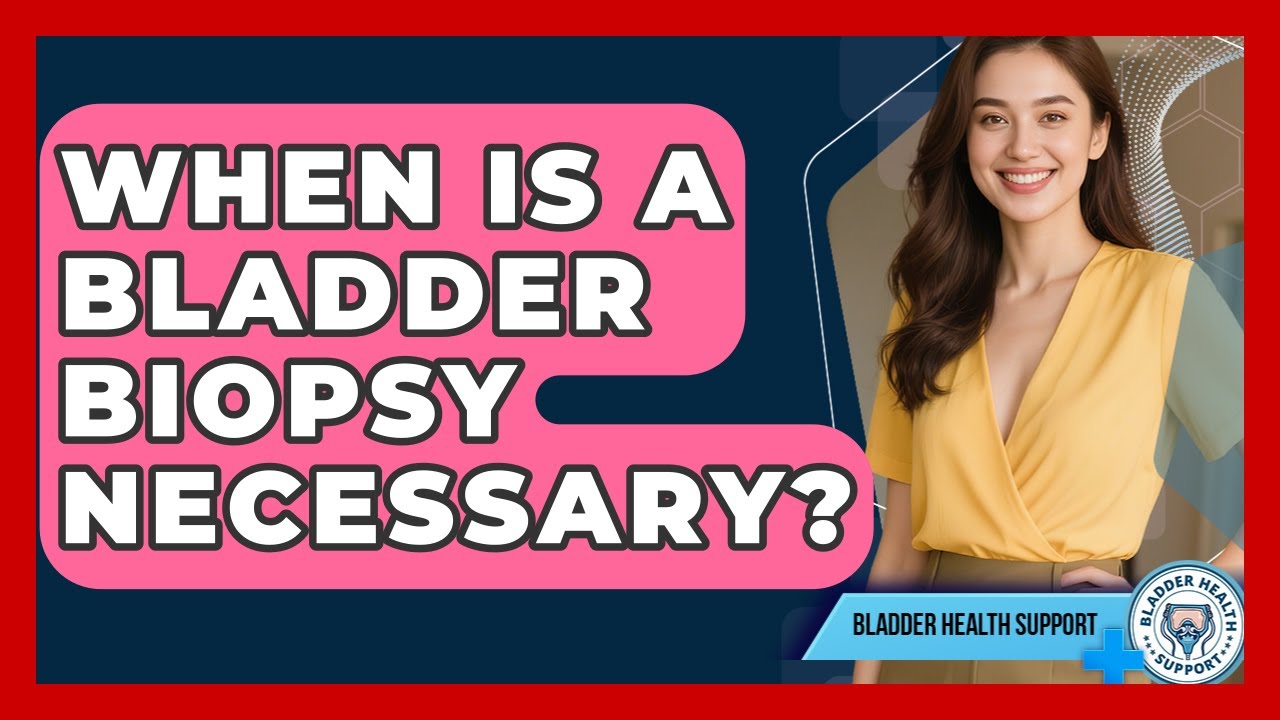 When Is a Bladder Biopsy Necessary? | Bladder Health Support News
