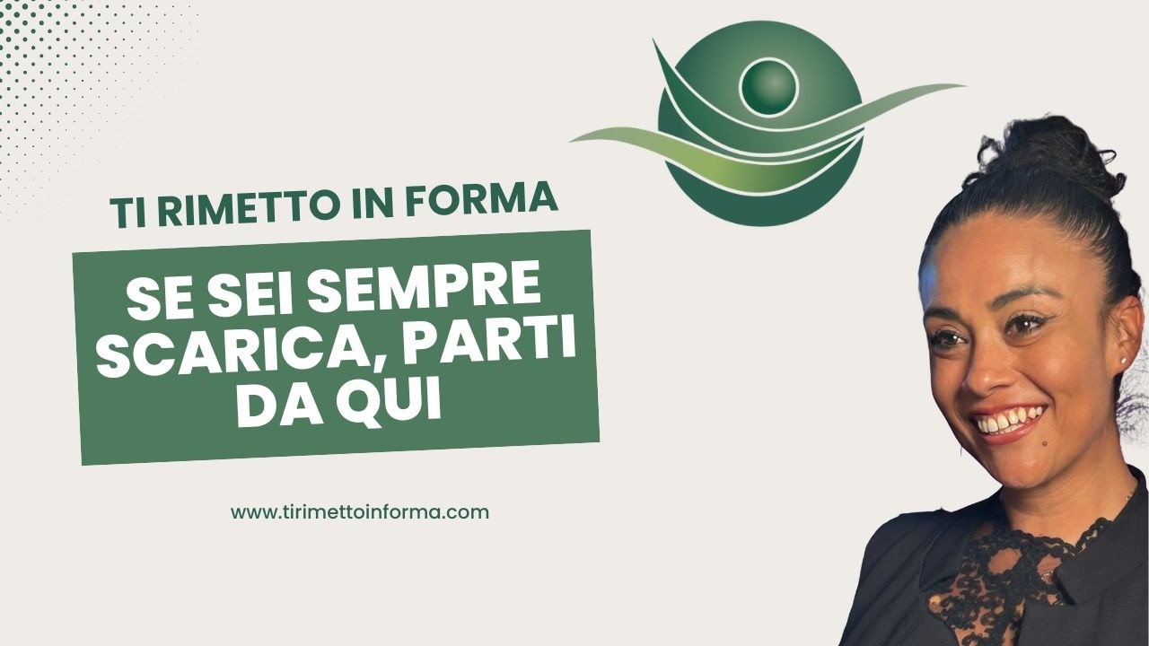 Se sei sempre scarica, parti da qui