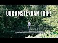 OUR AMSTERDAM TRIP!