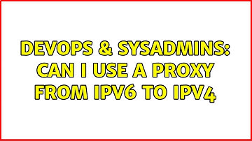 DevOps & SysAdmins: Can i use a proxy from ipv6 to ipv4