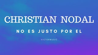 CHRISTIAN NODAL - NO ES JUSTO POR EL (LETRA)