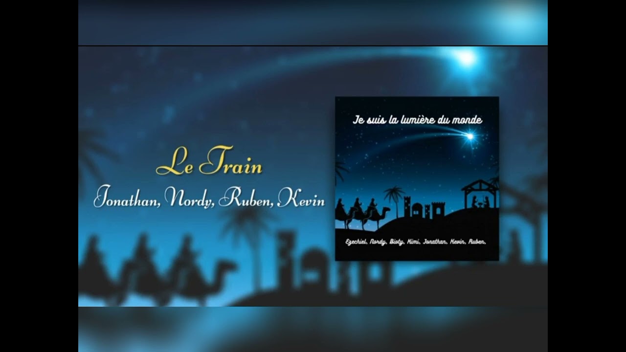 cantique (le train) Jonathan, Nordy, Ruben, Kévin