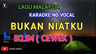 IKLIM - BUKAN NIATKU ( NADA CEWEK ) KARAOKE NADA RENDAH | LIRIK LAGU MALAYSIA