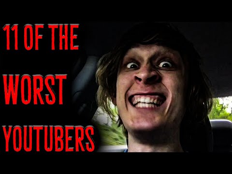11 Of The WORST YouTubers