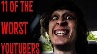 11 Of The WORST YouTubers