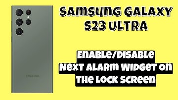 How to Enable/Disable Next Alarm Widget On The Lock Screen Samsung Galaxy S23 Ultra