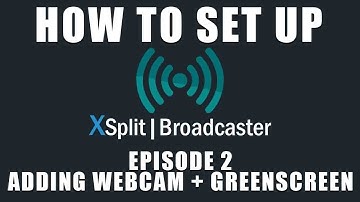 X Split Broadcaster | Beginners Guide Episode 2 | Adding Webcam & GreenScreen