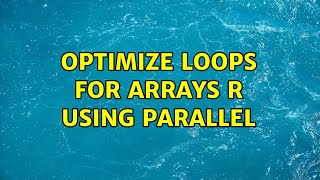 Optimize loops for arrays R using parallel