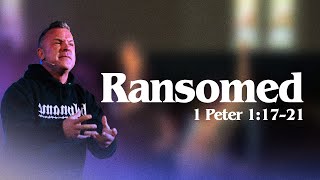 Ransomed | 1 Peter 1:17-21 | Pastor CB | beacon